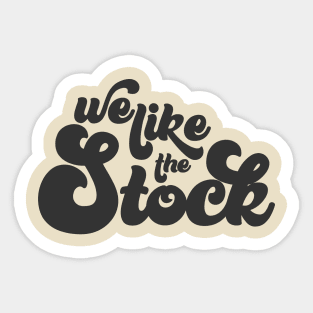 We Like The Stock Sticker